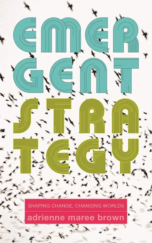 Emergent Strategy: Shaping Change, Changing Worlds book by Adrienne Maree Brown