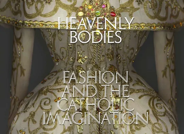 Heavenly Bodies: Fashion and the Catholic Imagination 2