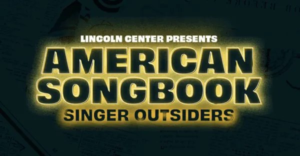 A poster for Lincoln Center Presents American Songbook Singer Outsiders