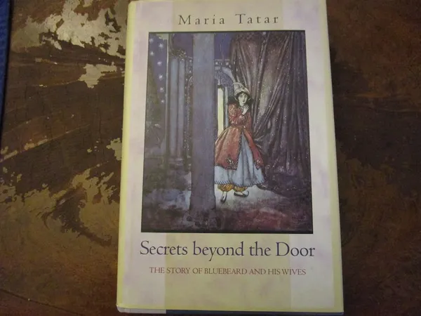 Secrets Beyond The Door: The Story Of Bluebeard and His Wives by Maria Tatar