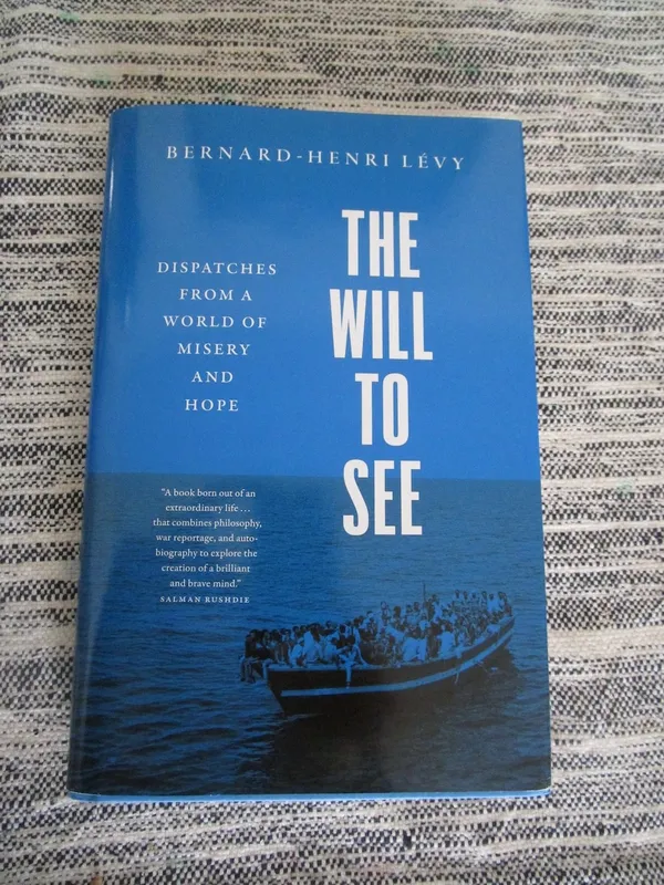 Bernard-Henri Lévy’s The Will To See: Dispatches From A World Of Misery And Hope